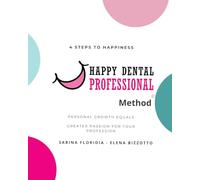 Happy Dental Professional Method: How to Rediscover Your Passion, Prevent Burnout, and Truly Thrive in Your Dental Career