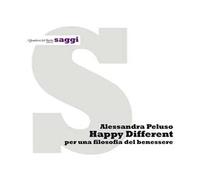 Happy different. Per una filosofia del benessere