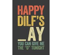 Happy DILF's _ay You Can Give Me the "D" Tonight: 6 x 9 Blank Lined Notebook Journal Vintage - Funny Sarcastic Saying Sexy Fathers Day Gag Gift from Girlfriend, Wife for Dad, Husband, Boyfriend