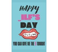 Happy Dilf's _ay You Can Give Me The D Tonight: Father's Day Journals | Funny Fathers Day | Presents for Husband | Fathers Day Gifts From Wife | 120 pages | B&W interior | blank-lined notebook | 6x9in