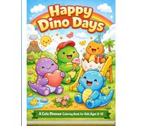 HAPPY DINO DAYS: A Cute Dinosaur Coloring Book for Kids