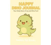 HAPPY DINO JOURNAL: Your Daily Dose of Joy and Dino Fun!