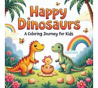 Happy Dinosaurs: A Coloring Journey for Kids - 68 Fun and Easy-to-Color Pages with Bold Lines for Boys and Girls Ages 3-8 (8.5 x 8.5 inches)