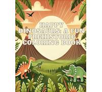 Happy Dinosaurs: A Fun Prehistoric Coloring Book