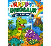 Happy Dinosaurs Coloring Book for Kids Ages 3-8: ute, Easy & Fun Dinosaur Coloring Pages Featuring T-Rex, Triceratops, Stegosaurus, Brachiosaurus & ... for Toddlers, Preschoolers and Young Kids
