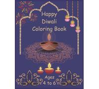 Happy Diwali Coloring Book Ages 4 to 6.: 50 pages of Coloring fun, Celebrate the Festival of Lights, Diyas-Rangolis-Fireworks and many more.