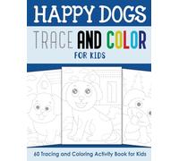 Happy Dogs Trace and Color for Kids: Tracing and Coloring Activity Book for Kids