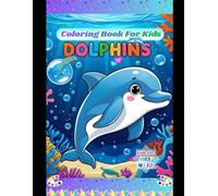 Happy Dolphins Coloring Book: Cute and Fun Dolphin Coloring Pages for Kids Ages 4-12 | Easy, Big & Simple Designs for Preschool and Kindergarten