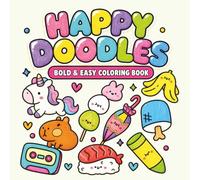 Happy Doodles: Bold and Easy Coloring Book Featuring Adorable Animals, Kawaii Foods, and Fun Everyday Objects for Relaxation & Stress Relief