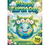 Happy Earth Day: Cute & Inspiring Coloring Book for Kids and Adults with 100 Pages featuring Planet Earth, Nature Scenes, and Eco-Friendly Quotes for Relaxation and Environmental Awareness