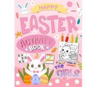 Happy Easter Activity Book for Girls Ages 10-12: 150 Fun & Challenging Puzzles, Games, Coloring Pages & Brain Activities