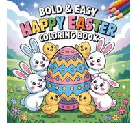 Happy Easter Bold and Easy Coloring Book: Easy-to-color designs for kids, teens and adults featuring fun seasonal characters, spring elements, eggs and bunny-themed illustrations.