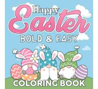 Happy Easter Bold & Easy Coloring Book: Easter Simple Arts Coloring Pages for Adults, Teens, and Kids featuring Adorable Holiday Illustrations