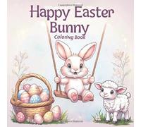 Happy Easter Bunny Coloring Book Bold & Easy: Simple Large Print Designs for Adults, Teens, and Kids, Cute Designs Bold Lines Easy Designs with Bunnies Eggs Lambs & Rabbits Perfect for Easter Fun.