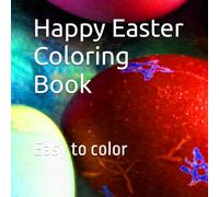 Happy Easter Coloring Book: A easy to color Easter and coloring book with religious reminders.