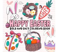 Happy Easter Coloring Book: Bold and Easy Designs for Adults, Teens, and Kids. Simple, Cute Easter and Spring Illustrations (easter basket stuffers)