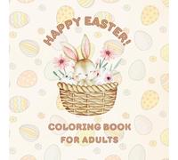 Happy Easter Coloring Book for Adults: Fun Easter and Spring Pictures for Adults and Teenagers: Bunnies, Eggs, Butterflies, Flowers, Baskets, and Mandalas
