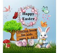 Happy Easter Coloring Book for Kids ages 4-10: An Easter Story for children and + 70 Cute & funny pictures to color for Promote Creativity and Motor Skills