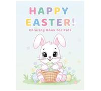 Happy Easter! Coloring Book for Kids Ages 4-8: Cute Bunnies, Chicks, Easter Eggs and Spring Scenes | Fun & Easy Coloring Pages for Kids