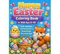 Happy Easter Coloring Book for Kids Ages 5-10: Cute Animals, Spring Scenes & Beautifully Decorated Eggs