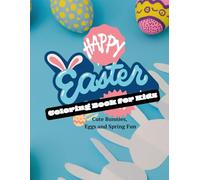 Happy Easter Coloring Book for Kids: Cute Bunnies, Eggs and Spring Fun