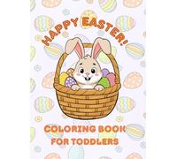 Happy Easter Coloring Book for Toddlers: Funny and Cute Bunnies, Eggs, Sheep, Baskets and Chicks: Pictures for Children Ages 3-5