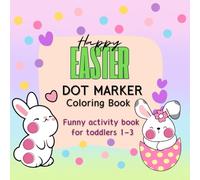 Happy Easter Dot Marker Coloring Book: Funny activity book for toddlers 1-3
