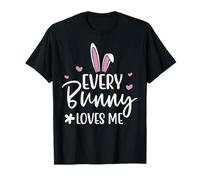 Happy Easter Every Bunny Sign Every Bunny Loves Me Chicks Maglietta