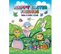 Happy Easter Friends Coloring Book: Cute Easter Coloring Book for Kids, Bold and Easy Designs for Relaxation with Fun Easter Images