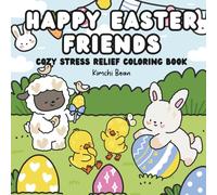 Happy Easter Friends Cozy Stress Relief Coloring Book: For Adults and Teens Adorable Animal Characters with Easy and Simple Designs for Relaxation