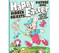 Happy Easter Hidden Objects Picture Book: S nd Find Picture Puzzle Games and Perfect Easter Gifts with Where Is It Challenge Activities for Boys Girls Men and Women Relaxation