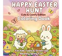 Happy Easter Hunt Cute & Comfy Edition - Calm & Colorful Easter Fun: Coloring Book for Kids, Teens and Grown-Ups
