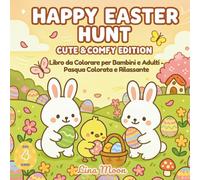 Happy Easter Hunt - Cute & Comfy Edition: Libro da Colorare di Pasqua per Bambini dai 4 Anni e Adulti - Pasqua Colorata e Rilassante