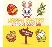 Happy Easter Libro de Colorear Para Todas las Edades: Un libro divertido y creativo con diseños bonitos y fáciles de colorear para celebrar la magia de la Pascua.
