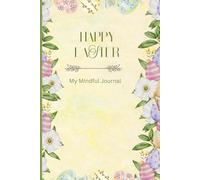 Happy Easter, My Mindful Journal: Positive Affirmation, Motivational, and Inspirational Notebook