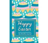 Happy Easter, My Mindful Journal: Positive Affirmation, Motivational, and Inspirational Notebook