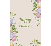 Happy Easter Notebook | Flowers & Easter Eggs Cover | 100 Pages | 6 x 9 | Lined Pages | Greeting Card Alternative