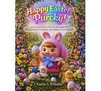 Happy Easter, Purcky!: A Fun Easter Bunny Story for Kids Ages 4-12 About Kindness, Friendship, and a Magical Easter Egg Hunt