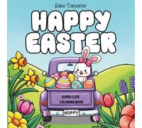 Happy Easter Super Cute Coloring Book: Cozy and Fun Pages for Teens and Adults: Easy Designs with Bunnies, Eggs, Chicks, and Spring Scenes for Relaxation and Stress Relief