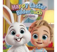 HAPPY EASTER - Wunderschönes Bilderbuch ab 3 Jahren: Wunderschöne Illustrationen zu Ostern