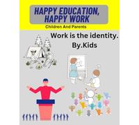 Happy Education, Happy Work, Children and Parents: Making children understand the purpose of education and work at an early age