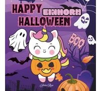 Happy Einhorn Halloween Malbuch - gruselig süß mit Einhorn: 30 zuckersüße und gruselige Motive Kürbis Halloween Hexe