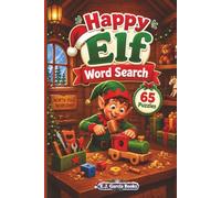 Happy Elf Word Search: 65 Festive Christmas Word Search Puzzles Featuring Elves, Santa’s Workshop, Toys, Reindeer, Presents & North Pole Fun