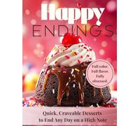 HAPPY ENDINGS: Quick, Craveable Desserts to End Any Day on a High Note