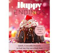 HAPPY ENDINGS: Quick, Craveable Desserts to End Any Day on a High Note