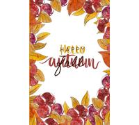 Happy Fall, Hello Autumn Notebook - Dot Grid Journal with Leaves & Red Berries (200 Pages)