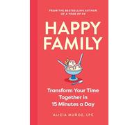 Happy Family: Transform Your Time Together in 15 Minutes a Day