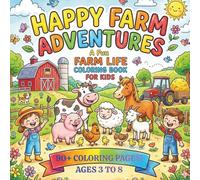 HAPPY FARM ADVENTURES: A FUN FARM LIFE COLORING BOOK FOR KIDS
