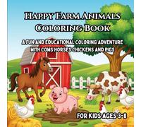 Happy Farm Animals Coloring Book for Kids: A Fun and Educational Coloring Adventure with Cows, Horses, Chickens, and Pigs
