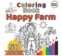 Happy Farm Coloring Book: 50 Adorable Illustrations of Cute Animals, Tractor, Barn, Garden & Countryside Scenes for Kids, Teens and Adults - Relaxing Agricultural Theme